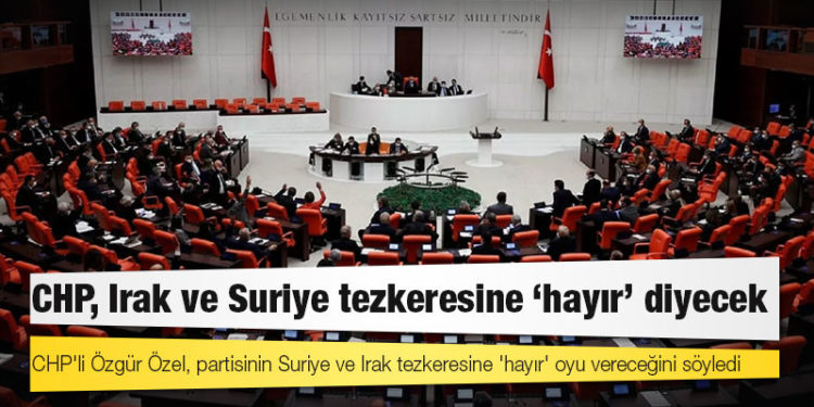 CHP, Irak ve Suriye tezkeresine 'hayır' diyecek