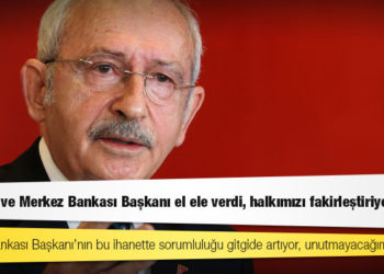 CHP lideri Kılıçdaroğlu: Merkez Bankası Başkanı’nın bu ihanette sorumluluğu gitgide artıyor, unutmayacağım bunu!
