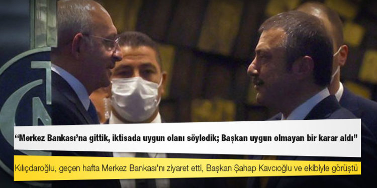 CHP lideri Kılıçdaroğlu: Merkez Bankası'na gittik, iktisada uygun olanı söyledik; Başkan uygun olmayan bir karar aldı