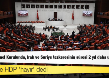 CHP ve HDP 'hayır' dedi: Tezkere, AKP, MHP ve İYİ Parti'nin oylarıyla iki yıl daha uzatıldı