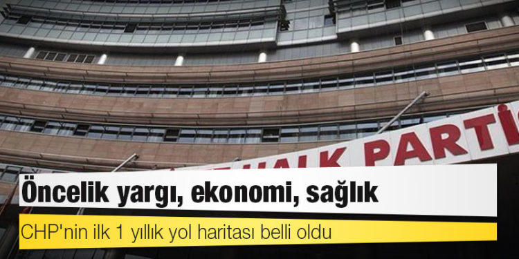 CHP'nin ilk 1 yıllık yol haritası belli oldu: Öncelik yargı, ekonomi, sağlık