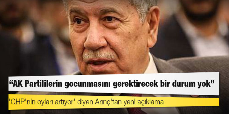 'CHP'nin oyları artıyor' diyen Arınç'tan yeni açıklama: AK Partililerin gocunmasını gerektirecek bir durum yok