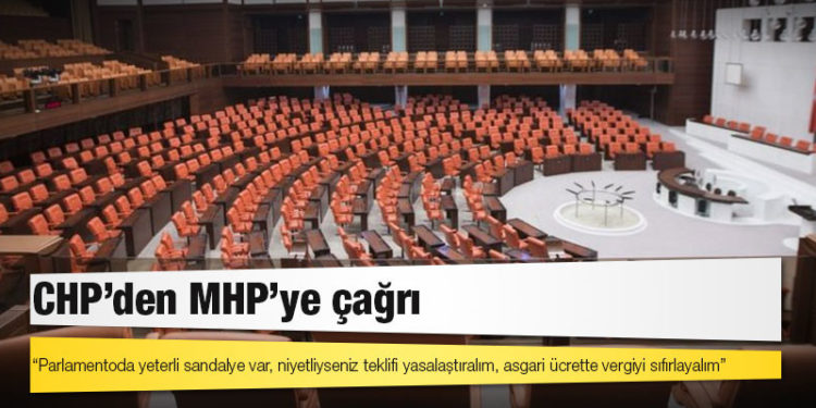 CHP’den MHP’ye çağrı: Parlamentoda yeterli sandalye var, niyetliyseniz teklifi yasalaştıralım, asgari ücrette vergiyi sıfırlayalım