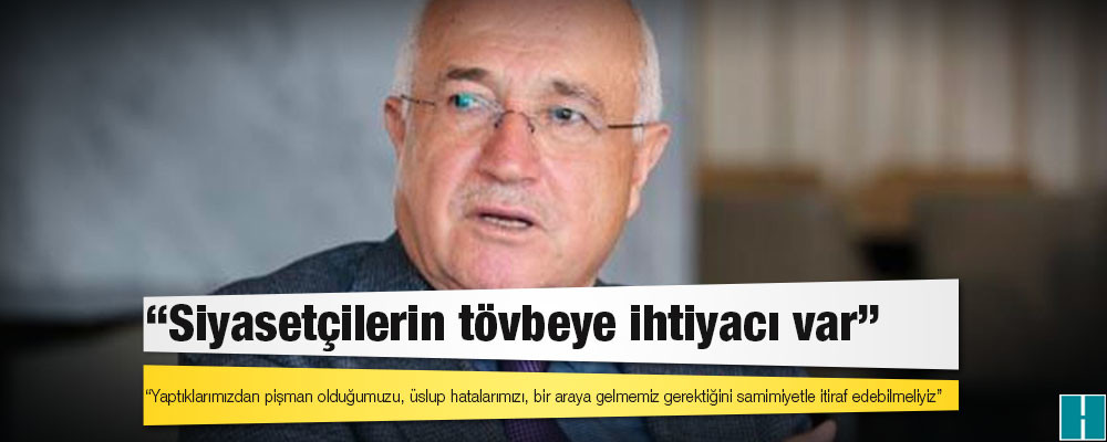 Cemil Çiçek: Yaptıklarımızdan pişman olduğumuzu, üslup hatalarımızı, bir araya gelmemiz gerektiğini samimiyetle itiraf edebilmeliyiz