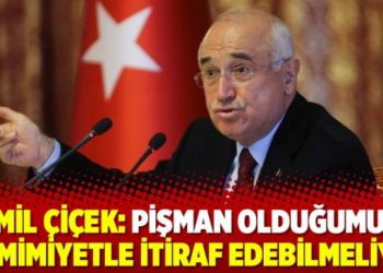 Cemil Çiçek: Pişman olduğumuzu samimiyetle itiraf edebilmeliyiz