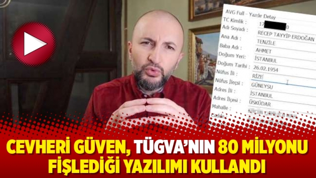 Cevheri Güven, TÜGVA'nın 80 milyonu fişlediği yazılımı kullandı