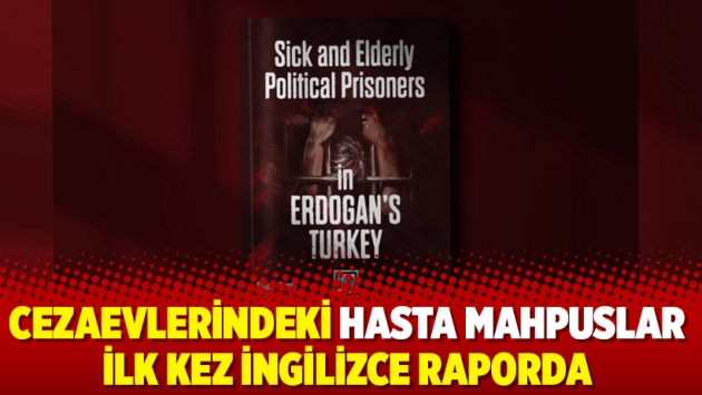 Cezaevlerindeki hasta mahpuslar ilk kez İngilizce raporda