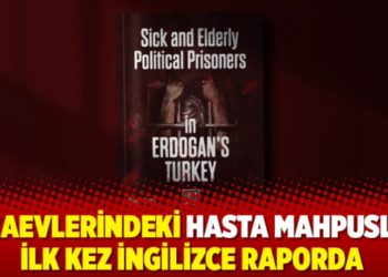 Cezaevlerindeki hasta mahpuslar ilk kez İngilizce raporda
