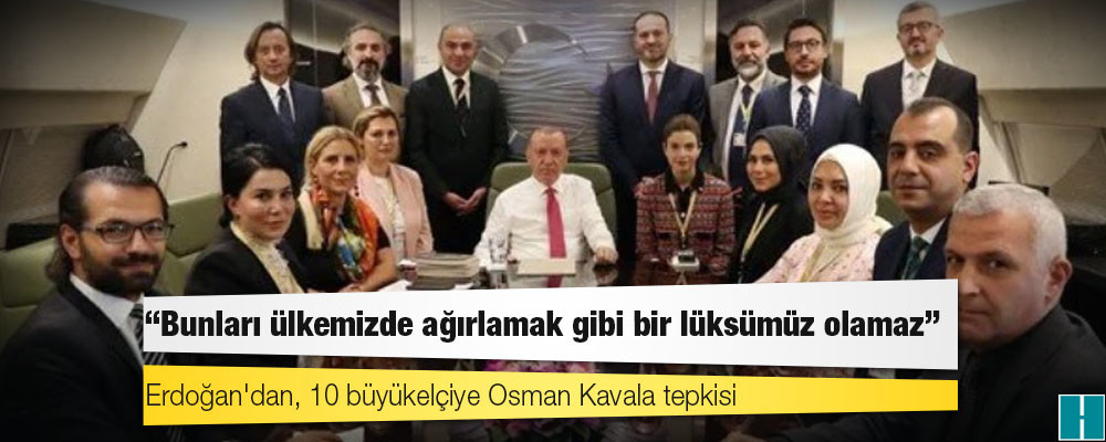 Cumhurbaşkanı Erdoğan’dan Osman Kavala için çağrı yapan 10 elçi açıklaması: “Bizim bunları ülkemizde ağırlamak gibi bir lüksümüz olamaz”