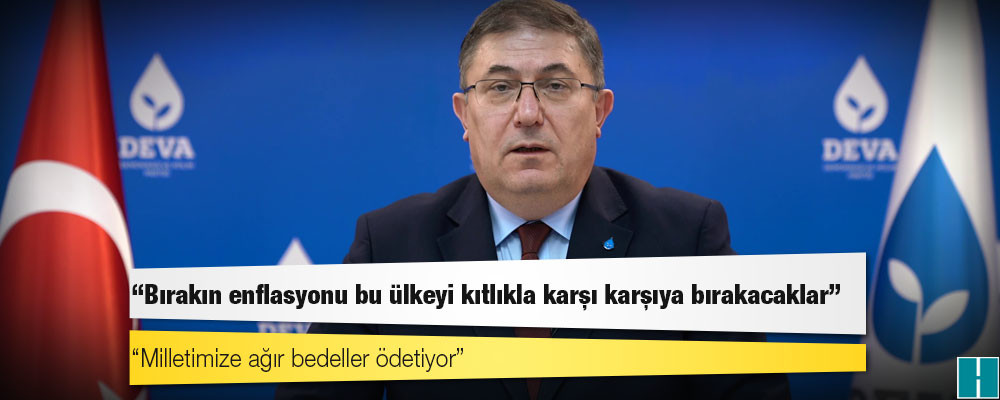 DEVA Partili Çanakçı: Bırakın enflasyonu bu ülkeyi kıtlıkla karşı karşıya bırakacaklar