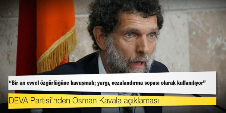 DEVA Partisi'nden Osman Kavala açıklaması: Bir an evvel özgürlüğüne kavuşmalı; yargı, cezalandırma sopası olarak kullanılıyor