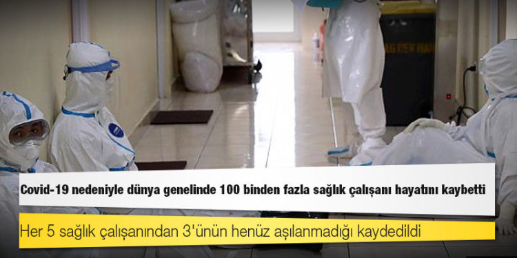 DSÖ: Covid-19 nedeniyle dünya genelinde 100 binden fazla sağlık çalışanı hayatını kaybetti