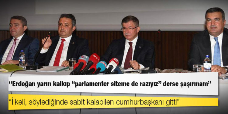 Davutoğlu: Erdoğan yarın kalkıp "parlamenter siteme de razıyız" derse şaşırmam