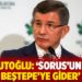 Davutoğlu: ‘Sorus’un ucu Beştepe’ye gider’