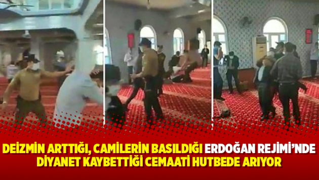 Deizmin arttığı, camilerin basıldığı Erdoğan Rejimi’nde Diyanet kaybettiği cemaati hutbede arıyor