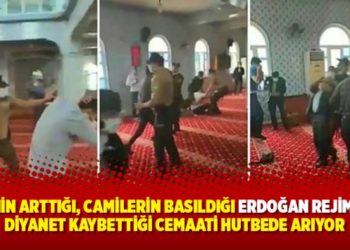 Deizmin arttığı, camilerin basıldığı Erdoğan Rejimi&rsquo;nde Diyanet kaybettiği cemaati hutbede arıyor