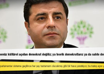 Demirtaş: Güçlendirilmiş parlamenter sisteme geçilince her şey tastamam olacakmış gibi bir hava yaratılıyor, bu bakış açısı yetersiz