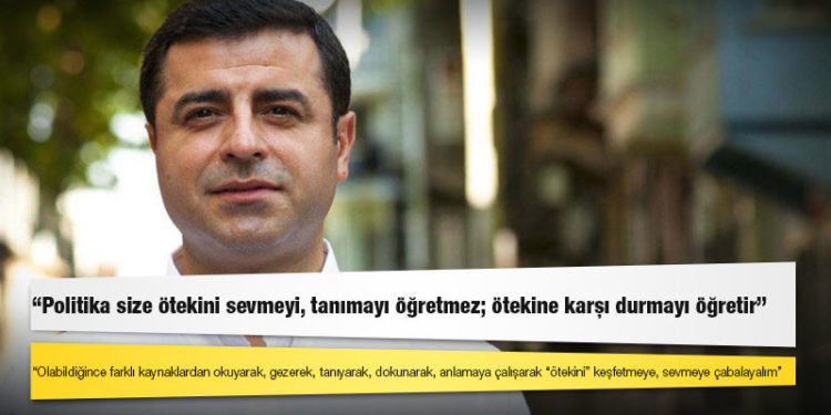 Demirtaş: Politika size ötekini sevmeyi, tanımayı öğretmez; ötekine karşı durmayı öğretir