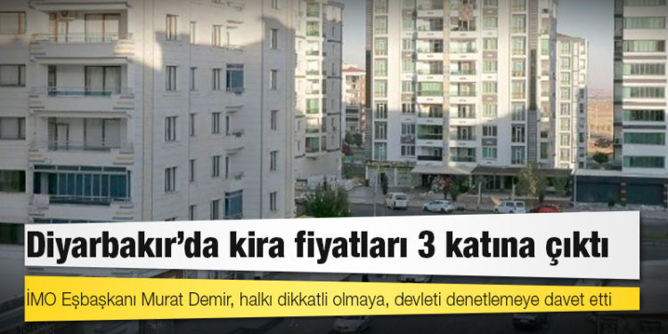 Diyarbakır’da kira fiyatları 3 katına çıktı