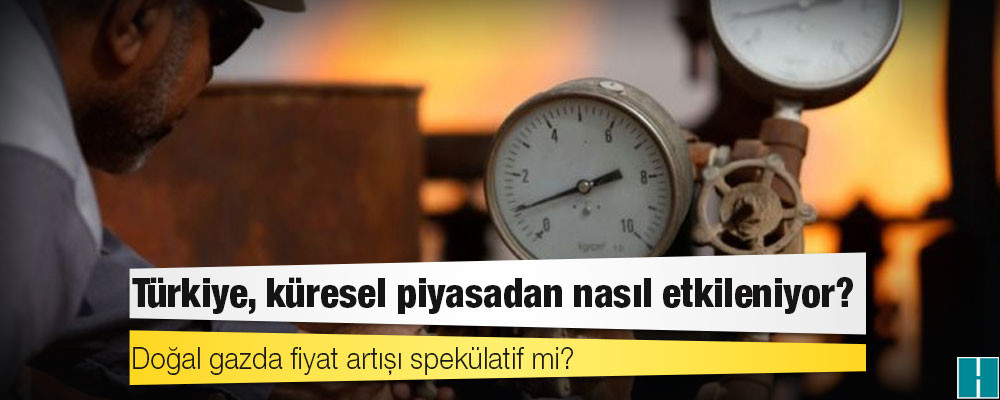 Doğal gaz fiyatı neden artıyor, tüketiciye etkisi ne olacak?