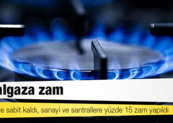 Doğalgaza zam: Meskende sabit kaldı, sanayi ve santrallere yüzde 15 zam yapıldı