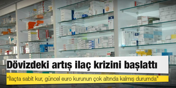 Dövizdeki artış ilaç krizini başlattı