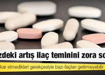 Dövizdeki artış ilaç teminini zora soktu: Firmalar kar etmedikleri gerekçesiyle bazı ilaçları getirmeyebilir