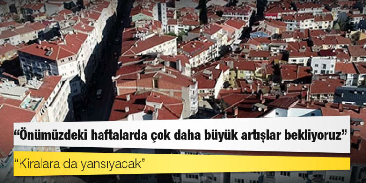 Emlakçılar konut fiyatında 'çok büyük artış' bekliyor