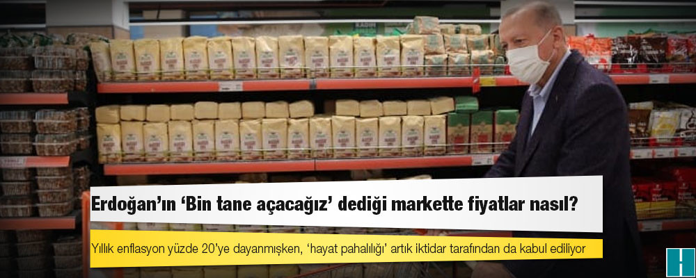 Erdoğan’ın ‘Bin tane açacağız’ dediği markette fiyatlar nasıl?