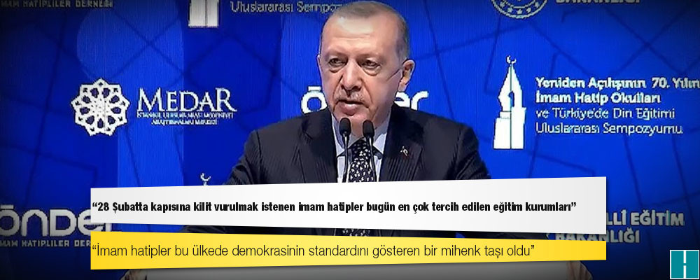 Erdoğan: İmam Hatipler bu ülkede demokrasinin standardını gösteren bir mihenk taşı olmuştur