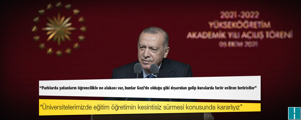 Erdoğan: Parklarda yatanların öğrencilikle ne alakası var, bunlar Gezi'de olduğu gibi dışarıdan gelip buralarda terör estiren teröristler