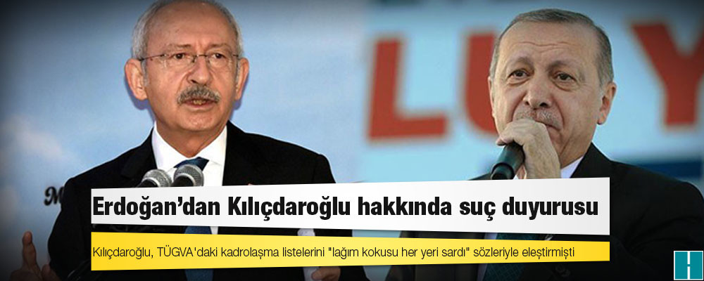 Erdoğan'dan Kılıçdaroğlu hakkında suç duyurusu