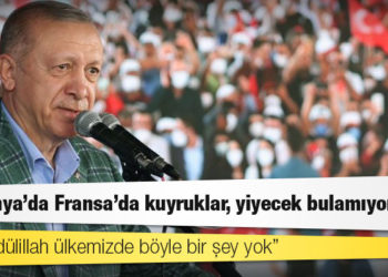 Erdoğan: Almanya’da Fransa’da kuyruklar, yiyecek bulamıyorlar