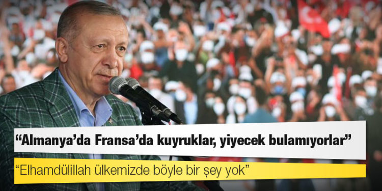 Erdoğan: Almanya’da Fransa’da kuyruklar, yiyecek bulamıyorlar