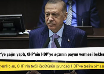 Erdoğan: Burada önemli olan, CHP'nin terör örgütünün oyuncağı HDP'ye teslim olmasıdır