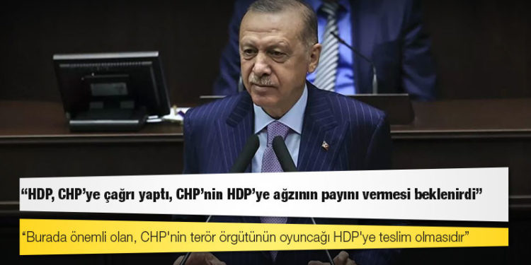 Erdoğan: Burada önemli olan, CHP'nin terör örgütünün oyuncağı HDP'ye teslim olmasıdır