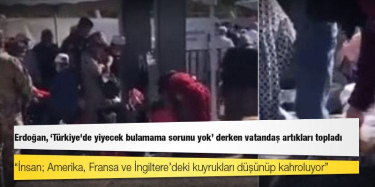 Erdoğan, 'Türkiye'de yiyecek bulamama sorunu yok' derken vatandaş artıkları topladı