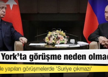 Erdoğan'ın New York ve Soçi'deki görüşmelerinin arka planında neler yaşandı?