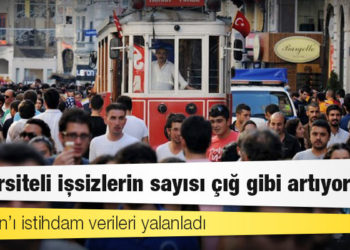 Erdoğan’ı istihdam verileri yalanladı: Üniversiteli işsizlerin sayısı çığ gibi artıyor