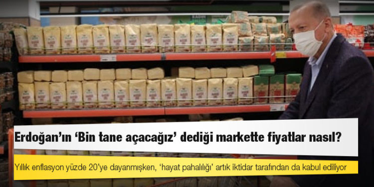 Erdoğan’ın ‘Bin tane açacağız’ dediği markette fiyatlar nasıl?