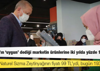 Erdoğan’ın ‘uygun’ dediği marketin ürünlerine iki yılda yüzde 100 zam