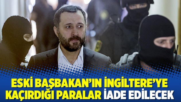 Eski Başbakan’ın İngiltere’ye kaçırdığı paralar iade edilecek