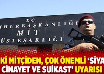 Eski MİT'çiden, çok önemli 'Siyasi cinayet ve suikast' uyarısı