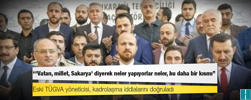 Eski TÜGVA yöneticisi, kadrolaşma iddialarını doğruladı: 'Vatan, millet, Sakarya' diyerek neler yapıyorlar neler, bu daha bir kısmı