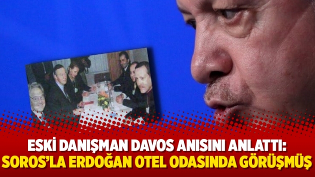 Eski danışman Davos anısını anlattı: Soros’la Erdoğan otel odasında görüşmüş