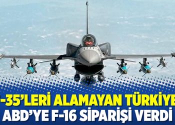 F-35&rsquo;leri alamayan T&uuml;rkiye, ABD&rsquo;ye F-16 siparişi verdi
