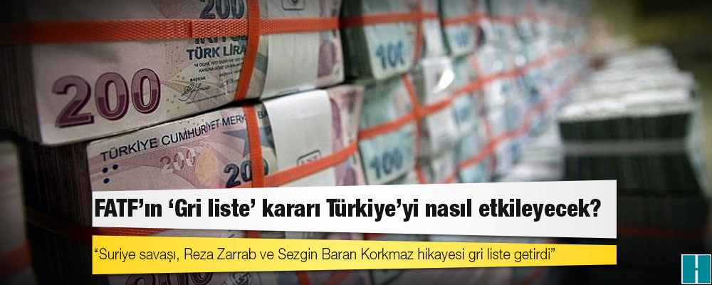 FATF'ın 'Gri liste' kararı Türkiye'yi nasıl etkileyecek?