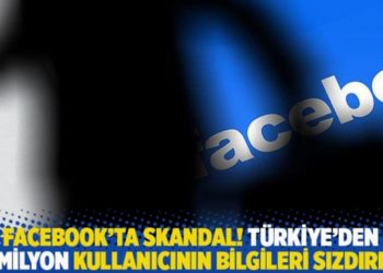 Facebook’ta skandal! Türkiye'den 20 milyon kullanıcının bilgileri sızdırıldı