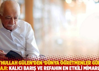 Fethullah G&uuml;len'den 'D&uuml;nya &Ouml;ğretmenler G&uuml;n&uuml;' mesajı: Kalıcı barış ve refahın en etkili mimarları