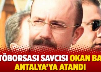 Fetöborsası savcısı Okan Bato Antalya’ya atandı